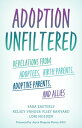 Adoption Unfiltered Revelations from Adoptees, Birth Parents, Adoptive Parents, and Allies【電子書籍】[ Sara Easterly ]