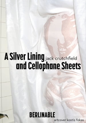A Silver Lining and Cellophane Sheets A Cold-Hearted Tale About Exploring Sexual Boundaries【電子書籍】[ Jack Crutchfield ]