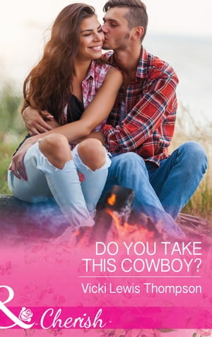 Do You Take This Cowboy (Mills Boon Cherish) (Thunder Mountain Brotherhood, Book 11)【電子書籍】 Vicki Lewis Thompson