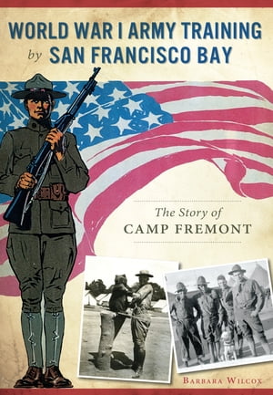 ŷKoboŻҽҥȥ㤨World War I Army Training by San Francisco Bay The Story of Camp FremontŻҽҡ[ Barbara Wilcox ]פβǤʤ2,115ߤˤʤޤ