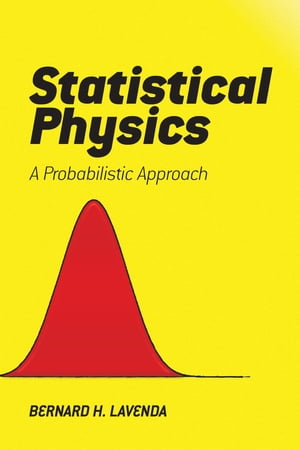 Statistical Physics A Probabilistic ApproachŻҽҡ[ Bernard H. Lavenda ]