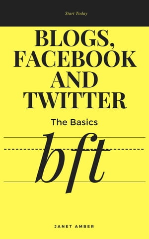 Blogs, Facebook And Twitter: The Basics【電子書籍】[ Janet Amber ]