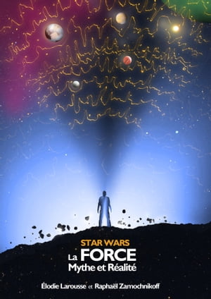 Star Wars - La Force : mythe et réalité