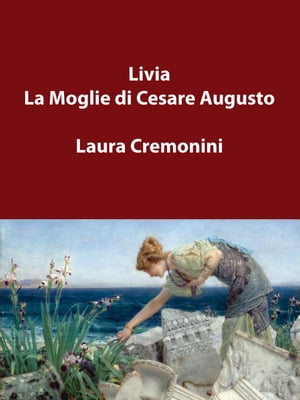 Livia La Moglie di Cesare AugustoŻҽҡ[ Laura Cremonini ]