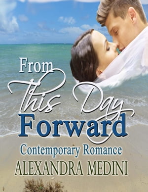 From This Day Forward【電子書籍】[ Alexandra Medini ]