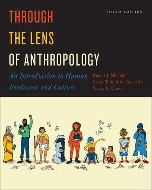 Through the Lens of Anthropology An Introduction to Human Evolution and Culture, Third EditionŻҽҡ[ Robert Muckle ]