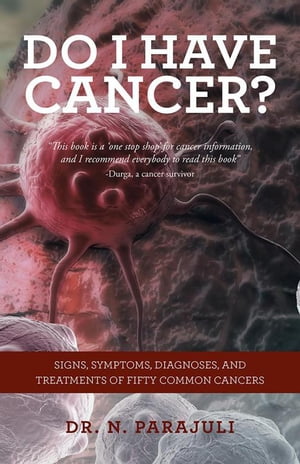 Do I Have Cancer? Signs, Symptoms, Diagnoses, and Treatments of Fifty Common Cancers