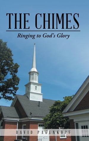 The Chimes Ringing to God's Glory【電子書籍】[ David Pagenkopf ]