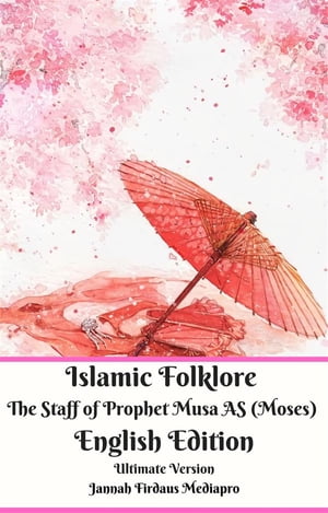 Islamic Folklore The Staff of Prophet Musa AS (Moses) English Edition Ultimate Version