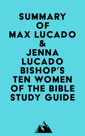 Summary of Max Lucado &Jenna Lucado Bishop's Ten Women of the Bible Study GuideŻҽҡ[ ? Everest Media ]