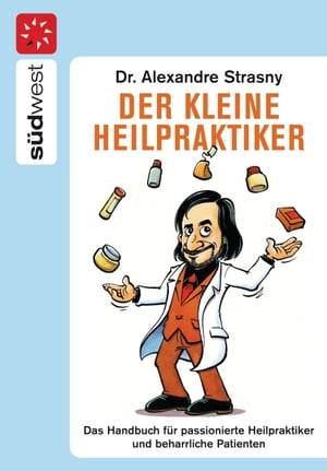 Der kleine Heilpraktiker Das Handbuch f?r passionierte Heilpraktiker und beharrliche Patienten