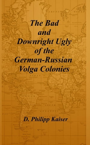 The Bad and Downright Ugly of the German-Russian Volga Colonies