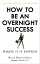 How to Be an Overnight Success