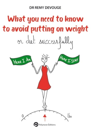 What you need to know to avoid putting on weightor diet successfully【電子書籍】[ Remy DEVOUGE ]