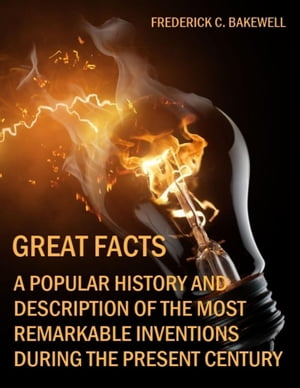 ŷKoboŻҽҥȥ㤨Great Facts : A Popular History and Description of the Most Remarkable Inventions During the Present Century (IllustratedŻҽҡ[ Frederick C. Bakewell ]פβǤʤ201ߤˤʤޤ