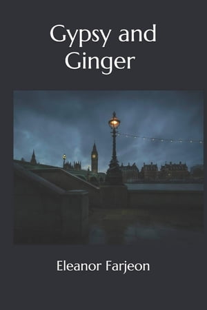 Gypsy and Ginger【電子書籍】[ Eleanor Farjeon ]