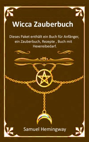 Wicca Zauberbuch Dieses Paket enth?lt ein Buch f?r Anf?nger, ein Zauberbuch, Rezepte , Buch mit Hexereibedarf.