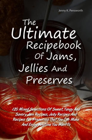The Ultimate Recipebook Of Jams, Jellies And Preserves