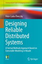 Designing Reliable Distributed Systems A Formal Methods Approach Based on Executable Modeling in Maude【電子書籍】 Peter Csaba lveczky