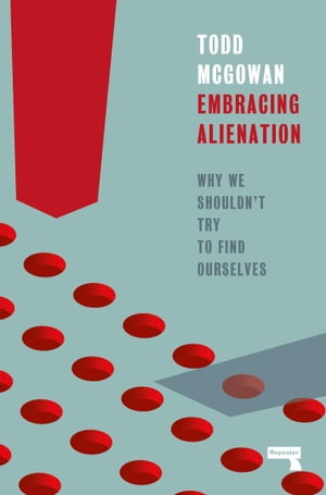 Embracing Alienation Why We Shouldnt Try to Find Ourselves