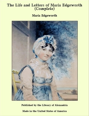 The Life and Letters of Maria Edgeworth (Complete)【電子書籍】[ Maria Edgeworth ]