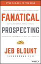 Fanatical Prospecting The Ultimate Guide to Opening Sales Conversations and Filling the Pipeline by Leveraging Social Selling, Telephone, Email, Text, and Cold Calling