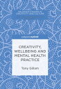 Creativity, Wellbeing and Mental Health Practice【電子書籍】 Tony Gillam