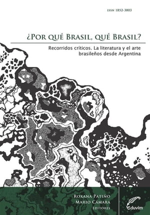 ?Por qu? Brasil, qu? Brasil? Recorridos cr?ticos La literatura y el arte brasile?os desde Argentina