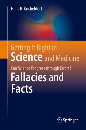 Getting It Right in Science and Medicine Can Science Progress through Errors? Fallacies and Facts