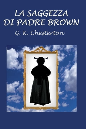 La saggezza di Padre Brown【電子書籍】[ Gilbert Keith Chesterton ]