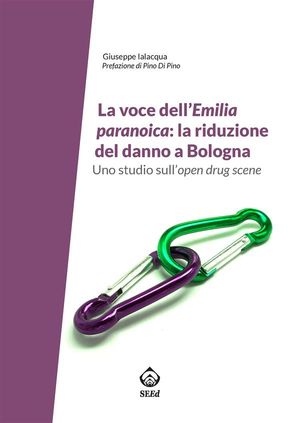 La voce dell’Emilia paranoica: la riduzione del danno a Bologna Uno studio sull’open drug scene【電子書籍】 Ialacqua Giuseppe