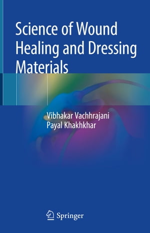 Science of Wound Healing and Dressing Materials【電子書籍】[ Vibhakar Vachhrajani ]
