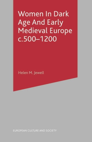 Women In Dark Age And Early Medieval Europe c.500-1200【電子書籍】[ Helen Jewell ]