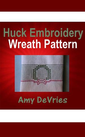 Huck Embroidery Wreath Pattern【電子書籍】[ Amy DeVries ]