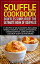 Souffle Cookbook: Souffles Simplified! The Ultimate Book of Souffles Offering 31 Recipes of Deliciousness including Spinach Souffle, Chocolate Souffle, Cheese Souffles, Corn Souffles, Coconut Souffles