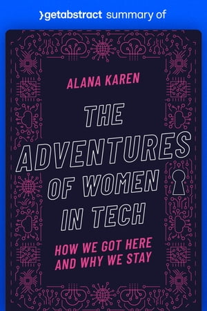 Summary of The Adventures of Women in Tech by Alana Karen
