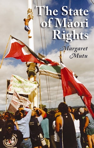 The State of Maori Rights【電子書籍】[ Margaret Mutu ]