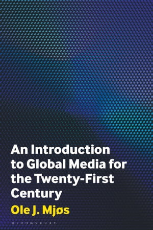 An Introduction to Global Media for the Twenty-First CenturyŻҽҡ[ Ole J. Mj?s ]