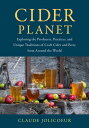 Cider Planet Exploring the Producers, Practices, and Unique Traditions of Craft ...