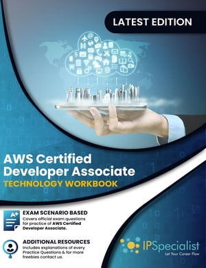 AWS Certified Developer Associate Technology Workbook Volume II Exam: DVA-001【電子書籍】 IP Specialist