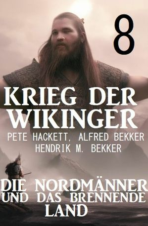 ?Krieg der Wikinger 8: Die Nordm?nner und das brennende Land【電子書籍】[ Hendrik M. Bekker ]