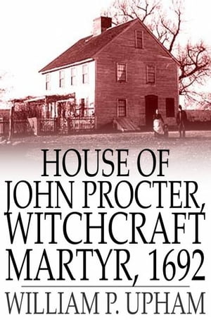 House of John Procter, Witchcraft Martyr, 1692