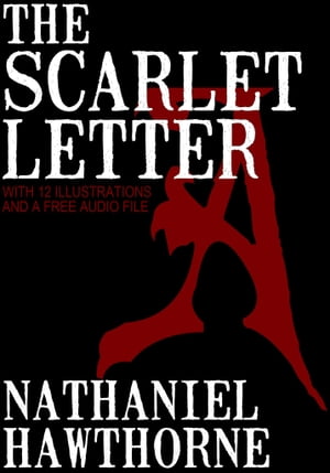 The Scarlet Letter: With 12 Illustrations and a 