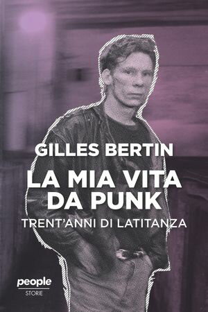 La mia vita da punk Trent'anni di latitanza【電子書籍】[ Gilles Bertin ]