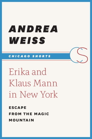 Erika and Klaus Mann in New York Escape from the Magic Mountain【電子書籍】 Andrea Weiss