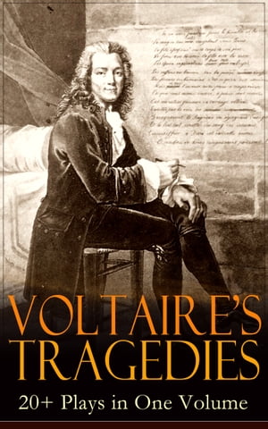 VOLTAIRE'S TRAGEDIES: 20+ Plays in One Volume Merope, Caesar, Olympia, The Orphan of China, Brutus, Amelia, Oedipus, Mariamne, Socrates, Zaire, Orestes, Alzire, Catilina, Pandora, The Scotch Woman, Nanine, The Prude, The Tatler and more