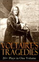 VOLTAIRE'S TRAGEDIES: 20+ Plays in One Volume Merope, Caesar, Olympia, The Orphan of China, Brutus, Amelia, Oedipus, Mariamne, Socrates, Zaire, Orestes, Alzire, Catilina, Pandora, The Scotch Woman, Nanine, The Prude, The Tatler and more