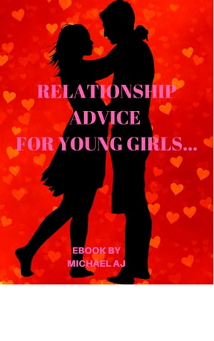RELATIONSHIP ADVICE FOR YOUNG LADIES AND GIRLS【電子書籍】[ MICHAEL AJEWOLE ]
