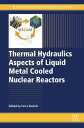 Thermal Hydraulics Aspects of Liquid Metal Cooled Nuclear Reactors【電子書籍】
