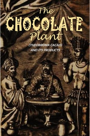 The Chocolate-Plant: (Theobroma Cacao) and Its Products